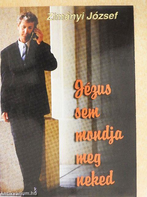 Jézus sem mondja meg neked