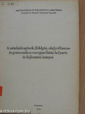 A szénhidrogének (földgáz, olaj), villamos- és geotermikus energiaellátás helyzete és fejlesztési irányai