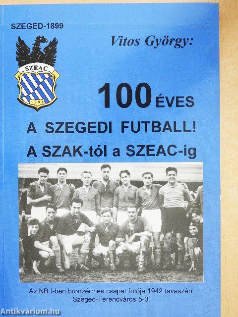 100 éves a szegedi futball!