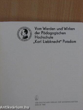 Vom Werden und Wirken der Pädagogischen Hochschule "Karl Liebknecht" Potsdam