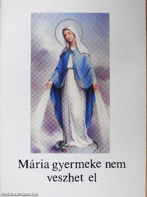 Mária gyermeke nem veszhet el
