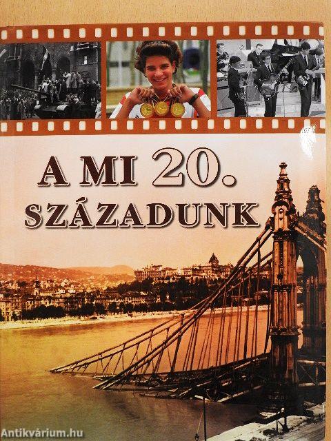 A mi 20. századunk