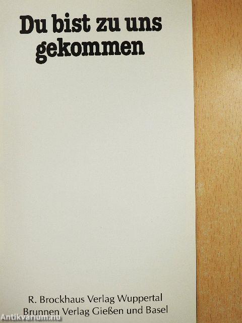 Du bist zu uns gekommen