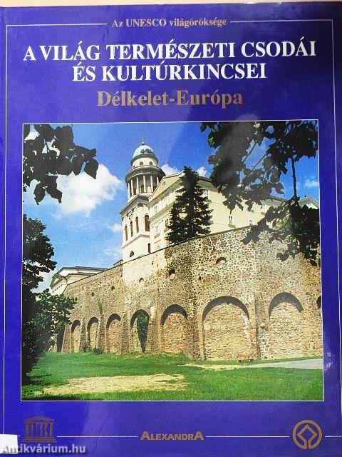 A világ természeti csodái és kultúrkincsei - Délkelet-Európa