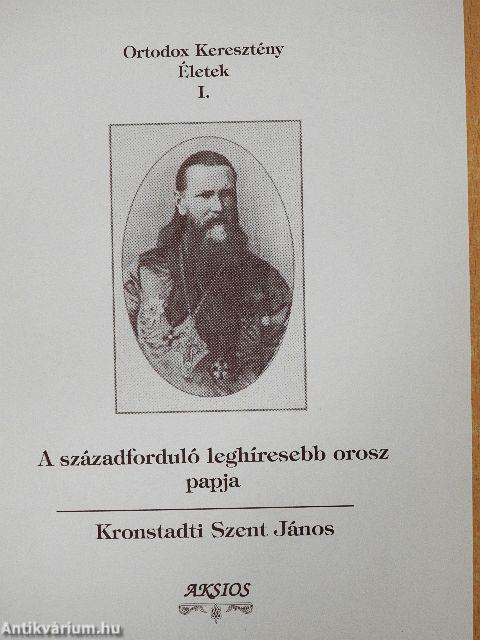 A századforduló leghíresebb orosz papja: Kronstadti Szent János