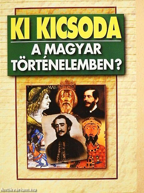 Ki kicsoda a magyar történelemben?