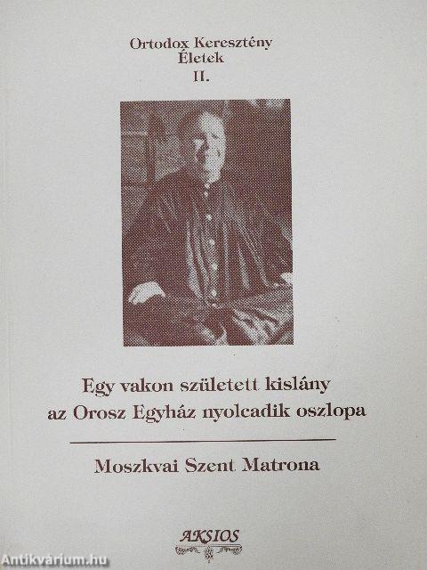 Egy vakon született kislány az Orosz Egyház nyolcadik oszlopa: Moszkvai Szent Matrona