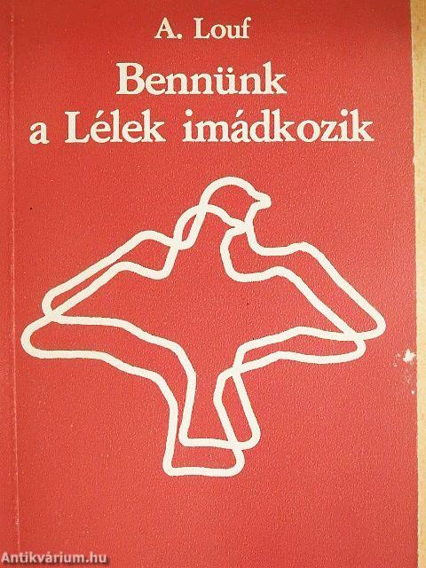 Bennünk a Lélek imádkozik