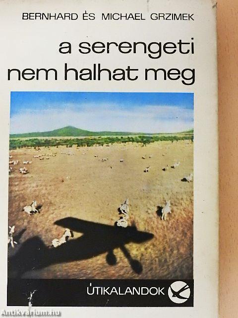A Serengeti nem halhat meg