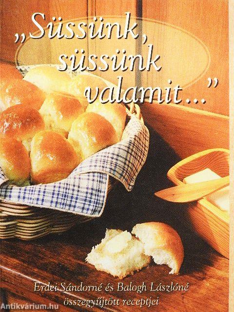 "Süssünk, süssünk valamit..."