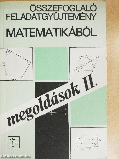 Összefoglaló feladatgyűjtemény matematikából - Megoldások II.