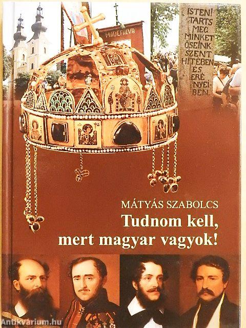 Tudnom kell, mert magyar vagyok!