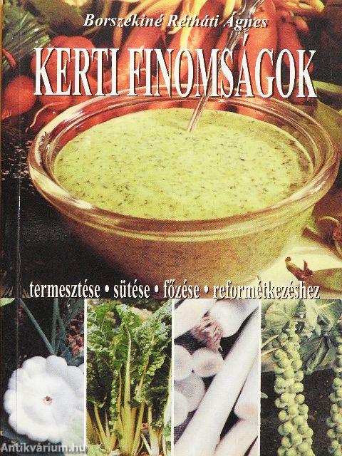 Kerti finomságok termesztése, sütése, főzése reformétkezéshez