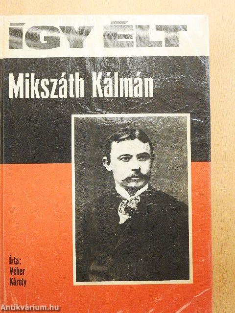 Így élt Mikszáth Kálmán