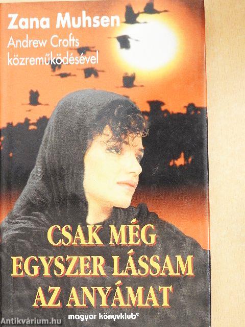 Csak még egyszer lássam az anyámat