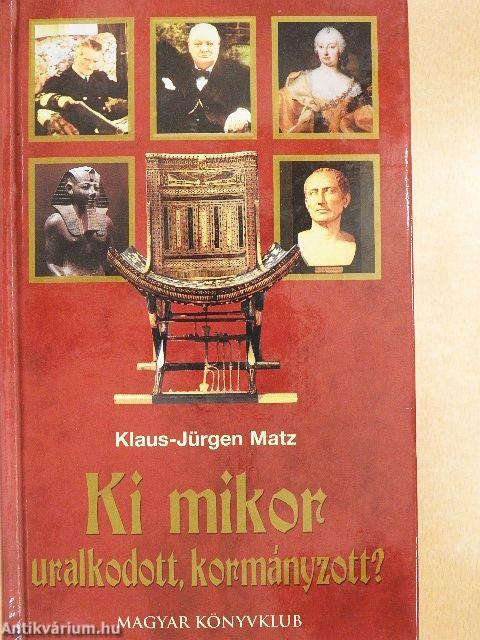 Ki mikor uralkodott, kormányzott?