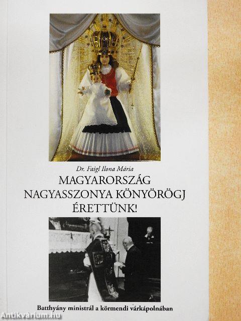 Magyarország nagyasszonya könyörögj érettünk!
