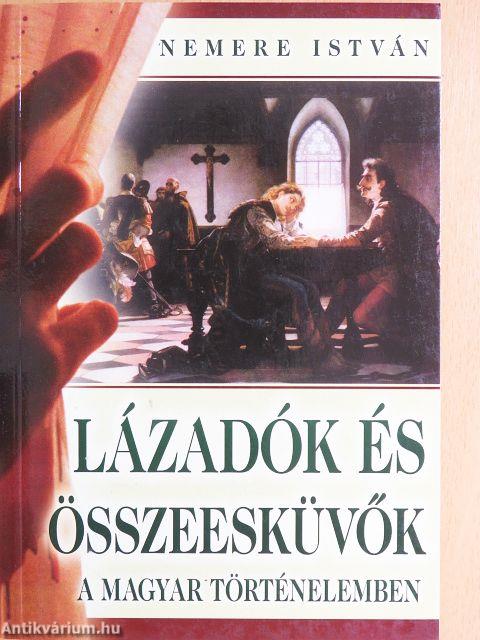 Lázadók és összeesküvők a magyar történelemben