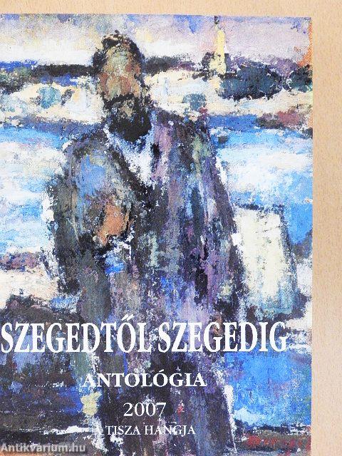 Szegedtől Szegedig - Antológia 2007