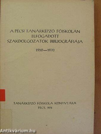A Pécsi Tanárképző Főiskolán elfogadott szakdolgozatok bibliográfiája 1950-1970