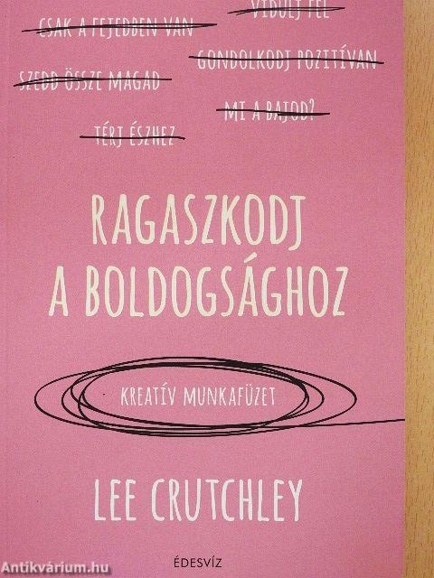 Ragaszkodj a boldogsághoz