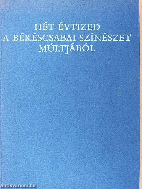 Hét évtized a békéscsabai színészet múltjából