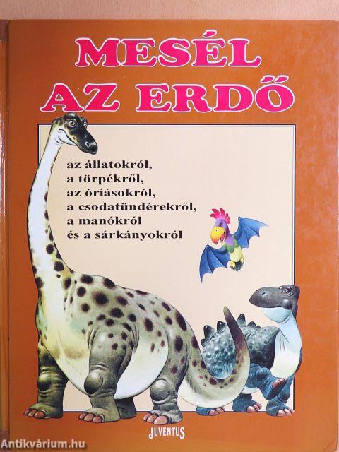 Mesél az erdő az állatokról, a törpékről, az óriásokról, a csodatündérekről, a manókról és a sárkányokról