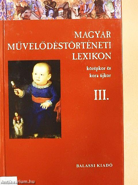 Magyar Művelődéstörténeti Lexikon III.