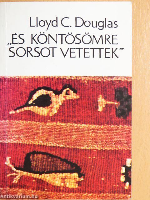 "És köntösömre sorsot vetettek"