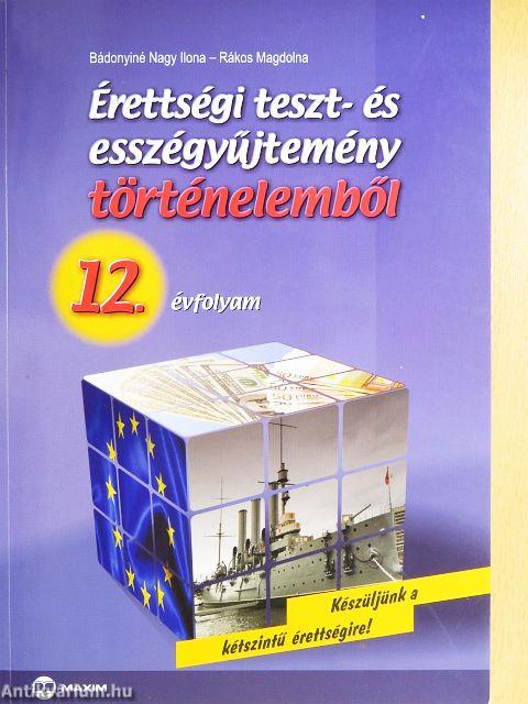 Érettségi teszt- és esszégyűjtemény történelemből 12.