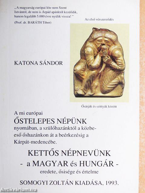 Kettős népnevünk - a MAGYAR és HUNGÁR - eredete, ősisége és értelme