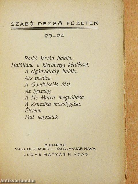 Patkó István halála/Haláltánc a kisebbségi kérdéssel/A cigánykirály halála/Ars poetica/A Gondviselés útjai/Az igazság/A kis Marco megváltása/A Zsuzsika mosolygása/Életeim/Mai jegyzetek