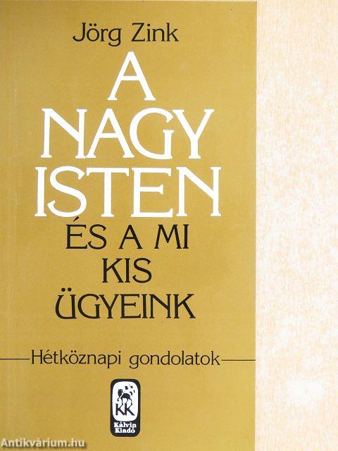 A nagy Isten és a mi kis ügyeink