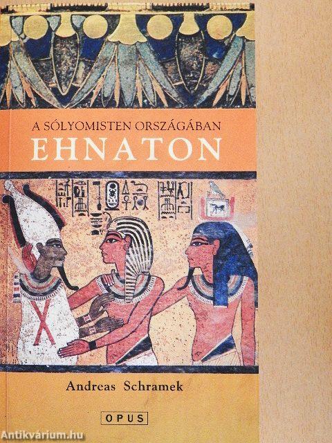 A Sólyomisten országában: Ehnaton