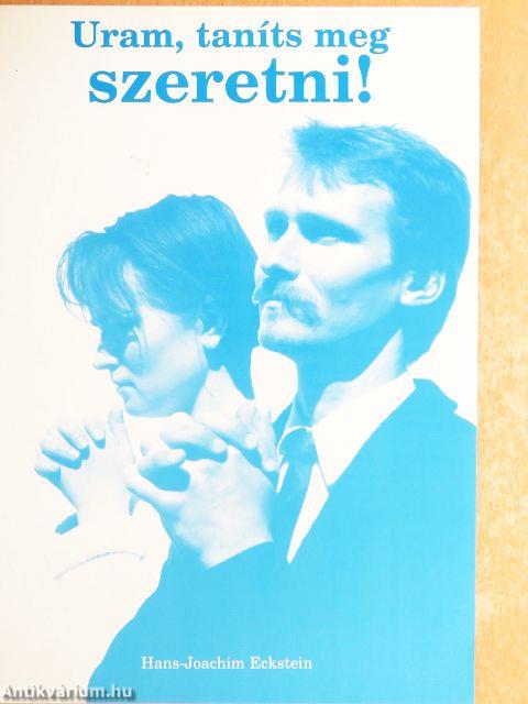 Uram, taníts meg szeretni!