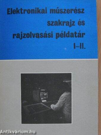 Elektronikai műszerész szakrajz és rajzolvasási példatár I-II.