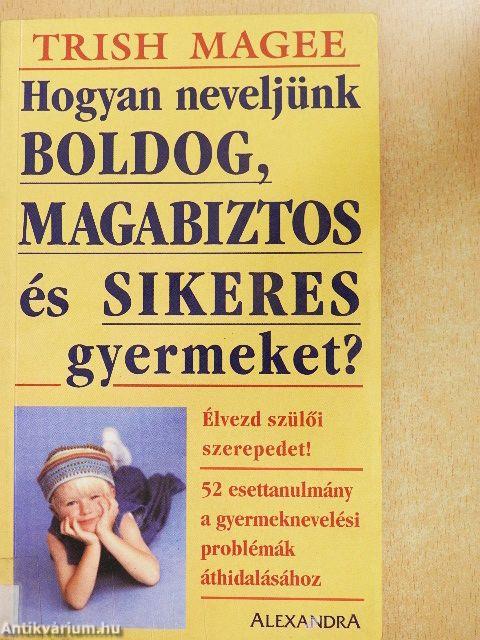 Hogyan neveljünk boldog, magabiztos és sikeres gyermeket?