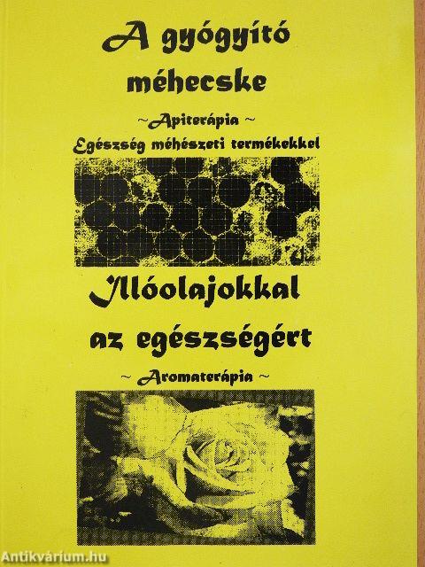 A gyógyító méhecske/Illóolajokkal az egészségért
