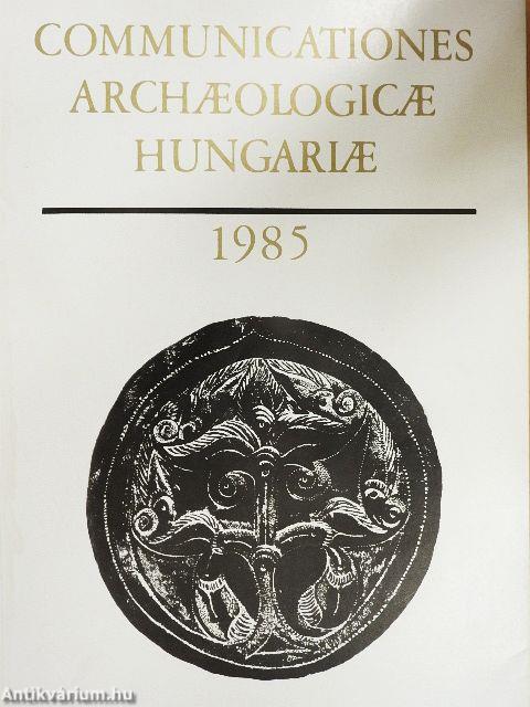 Communicationes Archaeologicae Hungariae 1985