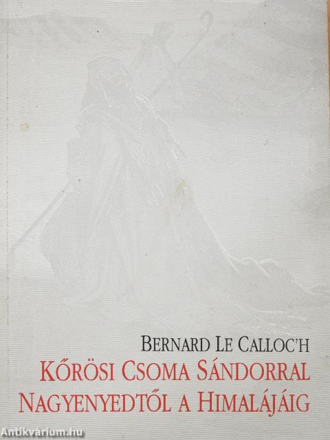 Kőrösi Csoma Sándorral Nagyenyedtől a Himalájáig (dedikált példány)