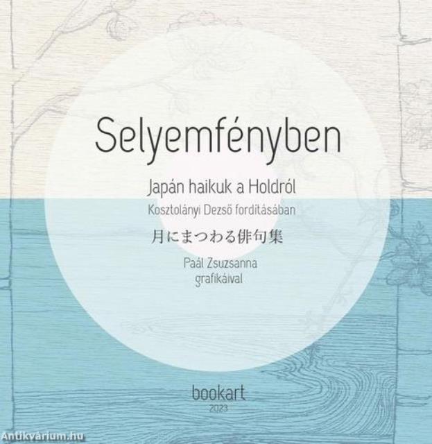 Selyemfényben - Japán haikuk a Holdról Kosztolányi Dezső fordításában