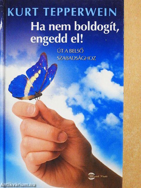 Ha nem boldogít, engedd el!