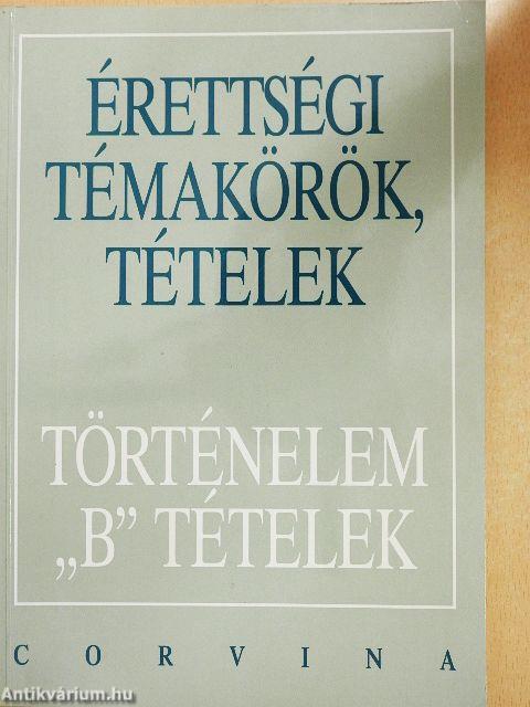 Érettségi témakörök, tételek - Történelem "B" tételek