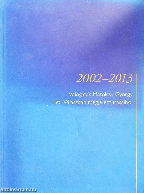 Válogatás Matolcsy György Heti Válaszban megjelent írásaiból 2002-2013