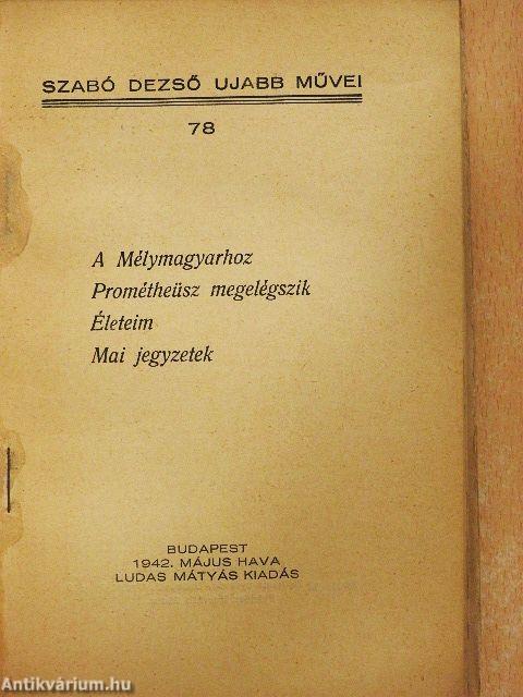 A Mélymagyarhoz/Prométheüsz megelégszik/Életeim/Mai jegyzetek