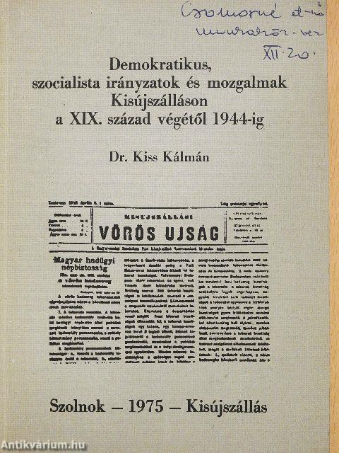 Demokratikus, szocialista irányzatok és mozgalmak Kisújszálláson a XIX. század végétől 1944-ig