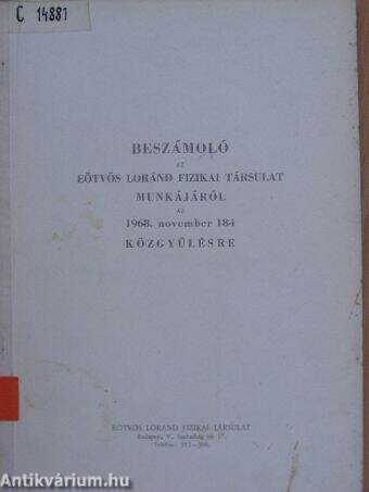 Beszámoló az Eötvös Loránd Fizikai Társulat munkájáról az 1968. november 18.-i közgyűlésre