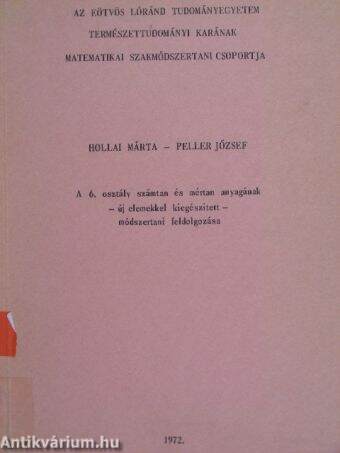 A 6. osztály számtan és mértan anyagának - új elemekkel kiegészített - módszertani feldolgozása