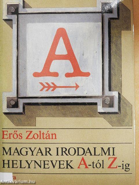 Magyar irodalmi helynevek A-tól Z-ig