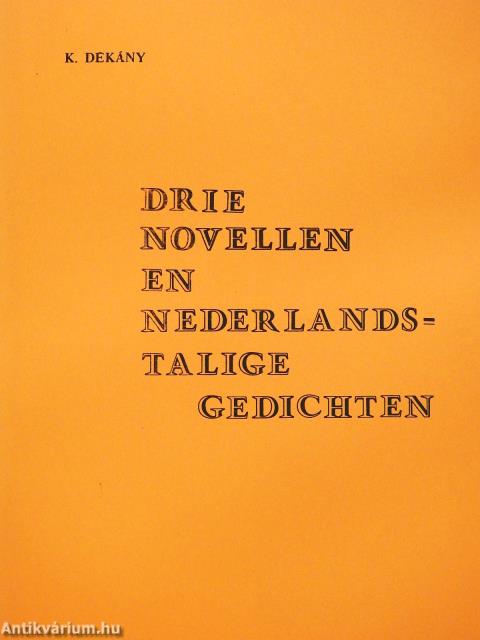 Drie novellen en Nederlandstalige gedichten (dedikált példány)